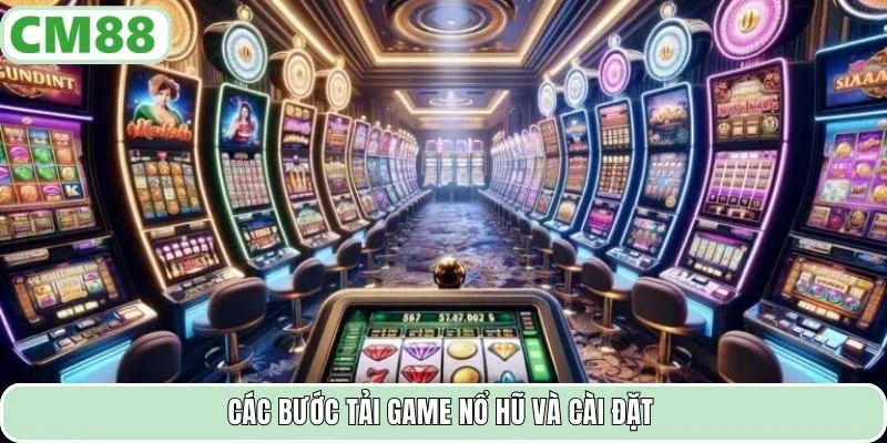 Các bước tải game nổ hũ và cài đặt