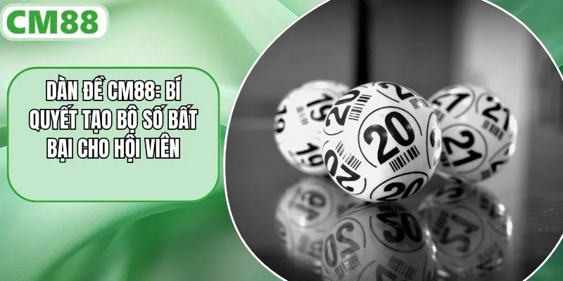 Dàn Đề CM88 - Bí Quyết Tạo Bộ Số Bất Bại Cho Hội Viên