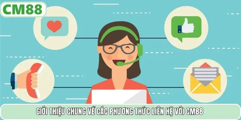 Giới thiệu chung về các phương thức liên hệ với CM88
