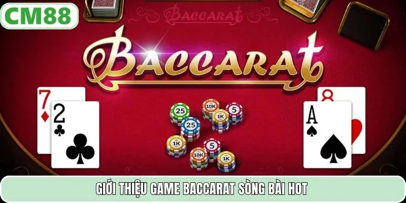 Giới thiệu game Baccarat sòng bài hot