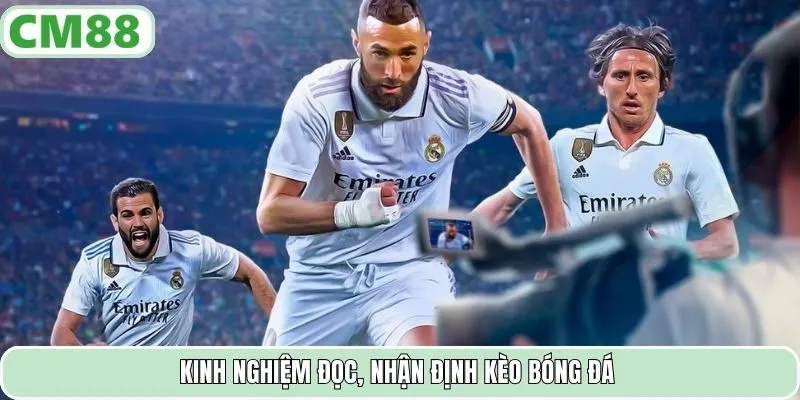 Kinh nghiệm đọc, nhận định kèo bóng đá