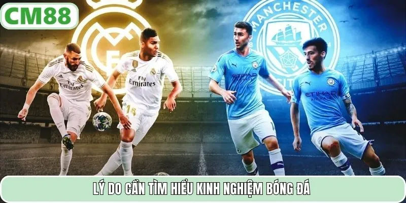 Lý do cần tìm hiểu kinh nghiệm bóng đá