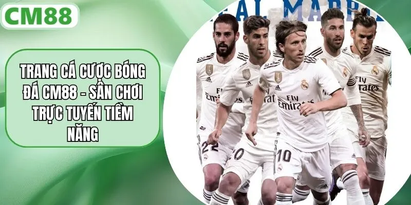 Trang Cá Cược Bóng Đá CM88 - Sân Chơi Trực Tuyến Tiềm Năng