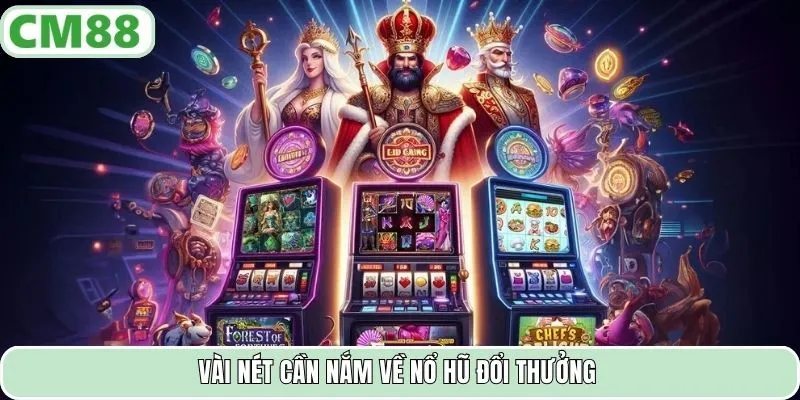 Vài nét cần nắm về nổ hũ đổi thưởng